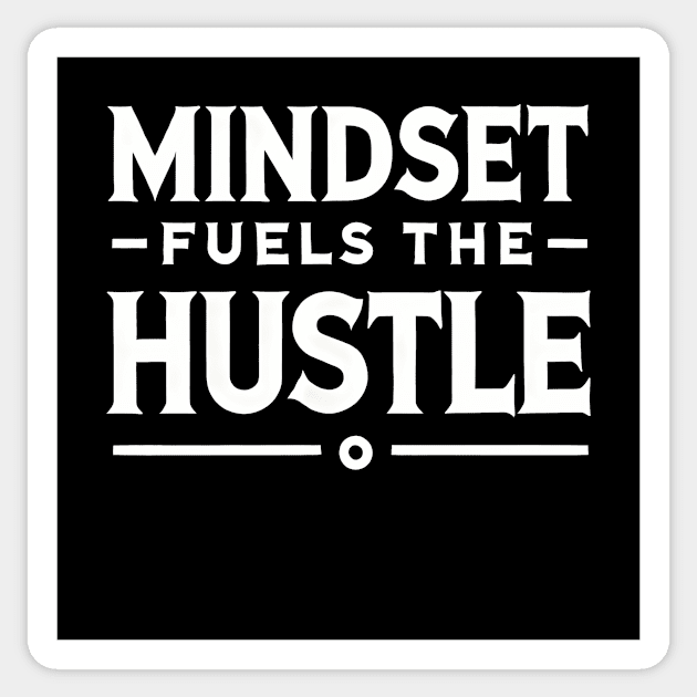 Motivational Quote, Mindset Fuels the Hustle Sticker by logiamerch
